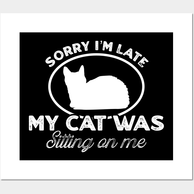 Sorry I'm late my cat was sitting on me Wall Art by TikaNysden